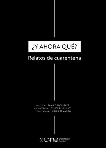 ¿Y ahora qué?: Relatos de cuarentena, de Ramiro Rodriguez. Editorial Unraf Ediciones, tapa dura, edición 1 en español, 2023