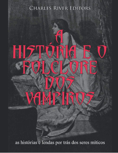 Libro: A História E O Folclore Dos Vampiros: As Histórias E