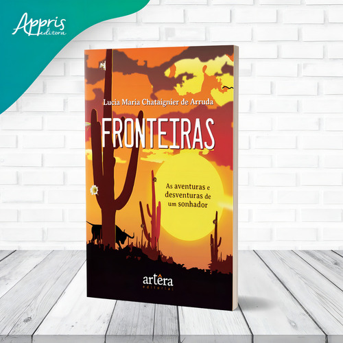 Fronteiras: As Aventuras e Desventuras de um Sonhador, de de Arruda, Lucia Maria Chataignier. Editorial Artêra Editorial, capa mole em português, 2022