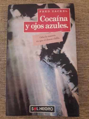 Cocaína Y Ojos Azules - Fred Zackel. Sol Negro. Sudamericana