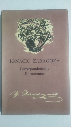Ignacio Zaragoza Correspondencia Y Documentos J L Tamayo D