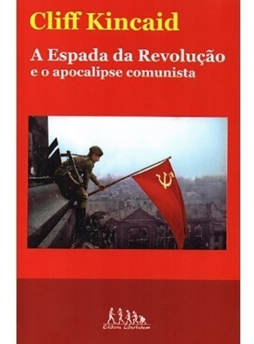 A Espada Da Revolução E O Apocalipse Comunista Cliff Kincaid