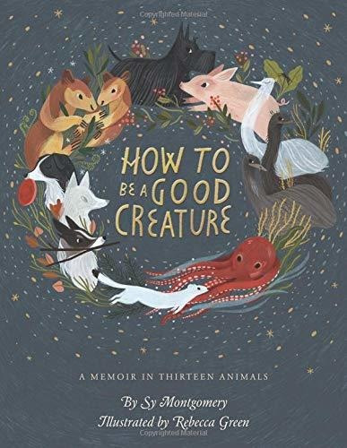 Libro How To Be A Good Creature: A Memoir In Thirteen Anim