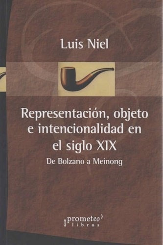 Representacion, Objeto E Intencionalidad En El Siglo Xix - L