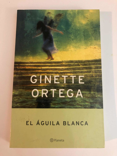 El Aguila Blanca - Ginette Ortega - Planeta | Cuotas sin interés