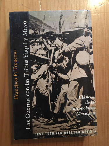 Las Guerras Con Las Tribus Yaqui Y Mayo Francisco Troncoso