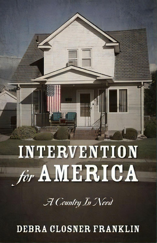 Intervention For America : A Country In Need, De Debra Closner Franklin. Editorial Outskirts Press, Tapa Blanda En Inglés