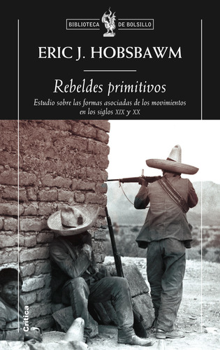 Rebeldes primitivos: Estudio sobre las formas arcaicas de los movimientos sociales..., de Hobsbawm, Eric. Fuera de colección Editorial Crítica México, tapa blanda en español, 2012