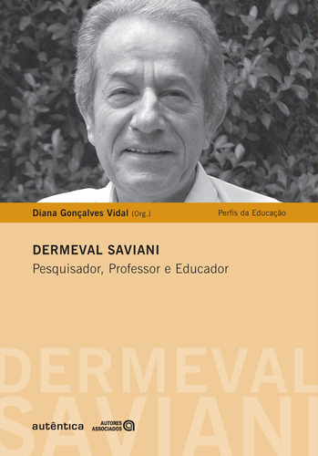 Dermeval Saviani - Pesquisa, Professor e Educador, de  Vidal, Diana Gonçalves. Autêntica Editora Ltda., capa mole em português, 2011