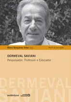 Comprar Dermeval Saviani - Pesquisa, Professor e Educador, de (Organizador) Vidal, Diana Gonçalves. Editorial Autêntica Editora Ltda., capa mole em português, 2011
