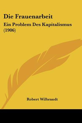 Libro Die Frauenarbeit: Ein Problem Des Kapitalismus (190...