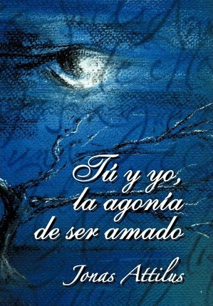 Tu Y Yo, La Agonia De Ser Amado - Jonas Attilus