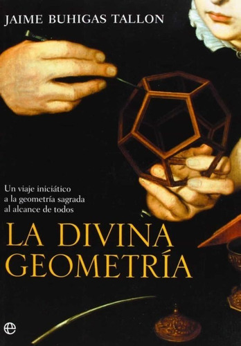 Libro La divina geometría, de Buhigas Tallon, Jaime. Editorial ESFERA DE LOS LIBROS, tapa blanda en español, 2008