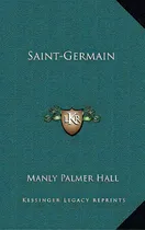 Comprar Saint-germain, De Hall, Manly Palmer. Editorial Kessinger Pub Llc, Tapa Dura En Inglés
