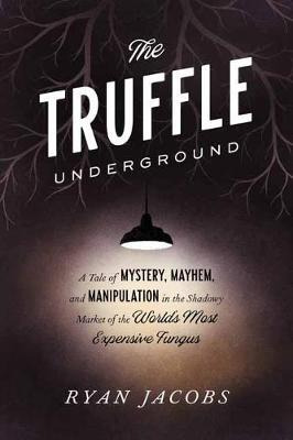 Libro The Truffle Underground : A Tale Of Mystery, Mayhem...