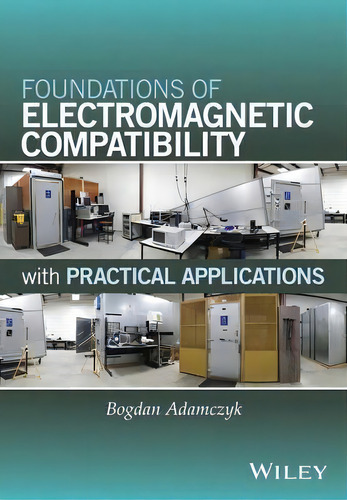 Foundations Of Electromagnetic Compatibility: With Practical Applications, De Bogdan Adamczyk., Vol. 1. Editorial John Wiley Sons Inc, Tapa Dura En Inglés