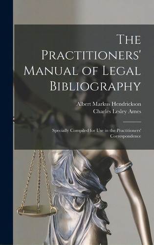 The Practitioners' Manual Of Legal Bibliography: Specially Compiled For Use In The Practitioners'..., De Hendrickson, Albert Markus 1885-. Editorial Legare Street Pr, Tapa Dura En Inglés