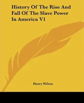 Comprar Libro History Of The Rise And Fall Of The Slave Power In ...