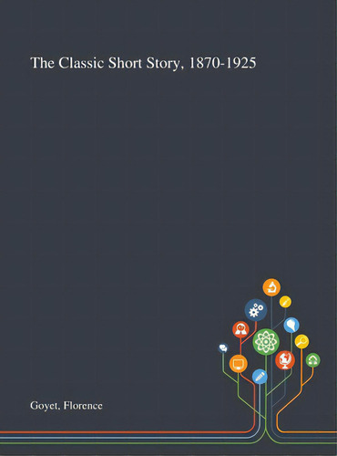 The Classic Short Story, 1870-1925, De Goyet, Florence. Editorial Saint Philip Street Pr, Tapa Dura En Inglés