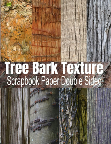 Libro: Tree Bark Texture Scrapbook Paper: Decorative Bark Wo