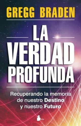 Verdad Profunda, La - Gregg Braden