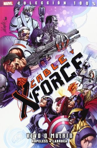 Colecc 100% Marvel Cable Y X Force # 02 Vivo O Muerto, De Salvador Larroca. Editorial Panini Comics, Edición 1 En Español