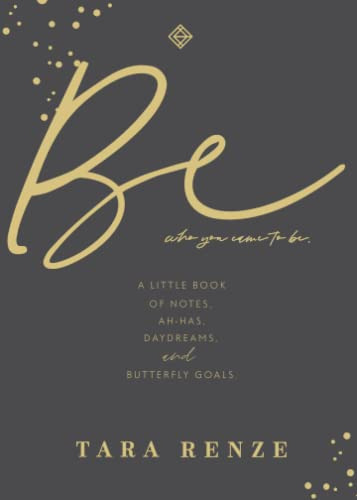 Be Who You Came To Be: A Little Book Of Notes, Ah-ha's, Dayd