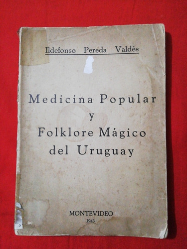 Medicina Popular Y Folklore Mágico Del Uruguay I. P. Valdes 