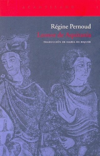 Régine Pernoud Leonor de Aquitania Traducción de Isabel De Riquer Editorial Acantilado