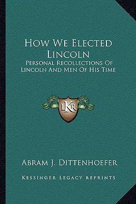 Libro How We Elected Lincoln - Abram J Dittenhoefer