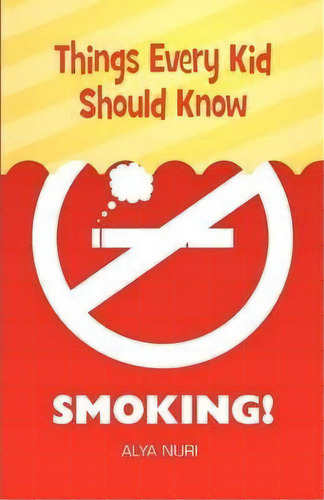 Things Every Kid Should Know : Smoking!, De Alya Nuri. Editorial Eman Publishing, Tapa Blanda En Inglés