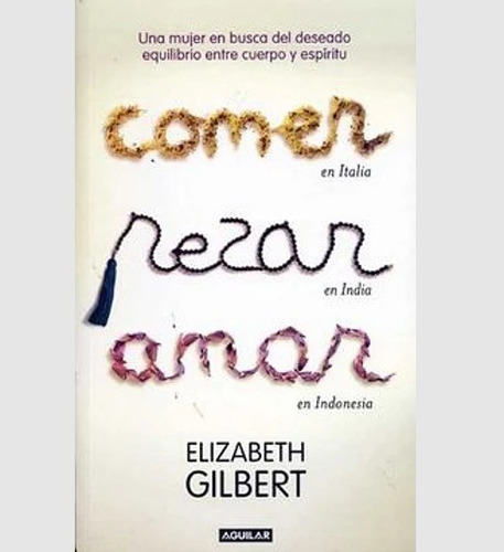 Comer, Rezar, Amar De Elizabeth Gilbert