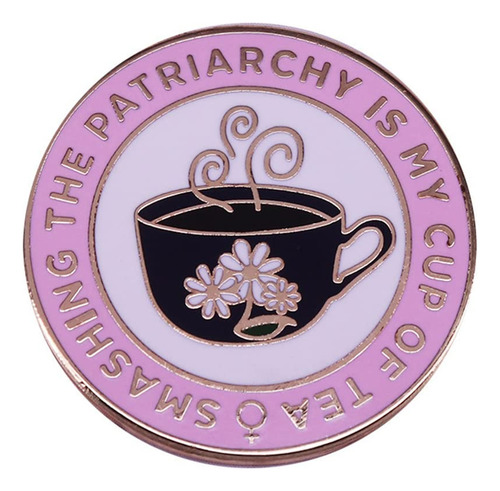 Broche Esmaltado Breaking The Patriarchy Is My Hobby Teacup