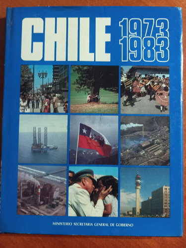 Chile 1973- 1983. Diez Años De Realizaciones.