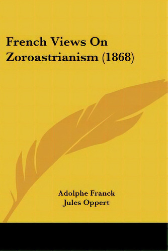 French Views On Zoroastrianism (1868), De Franck, Adolphe. Editorial Kessinger Pub Llc, Tapa Blanda En Inglés