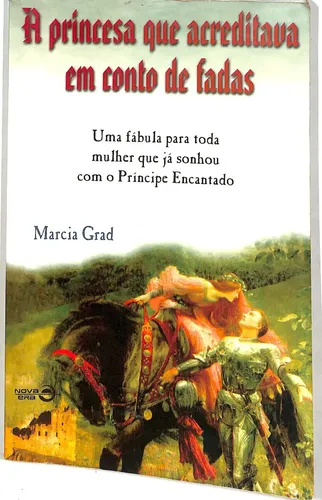 Marcia Grad - A Princesa Que Acreditava Em Contos De Fada - Uma Fábula Pra Toda Mulher Que Já ...
