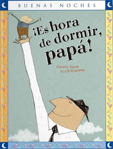 Es Hora De Dormir, Papa / Coralie Saudo Y Kris Di Giacomo