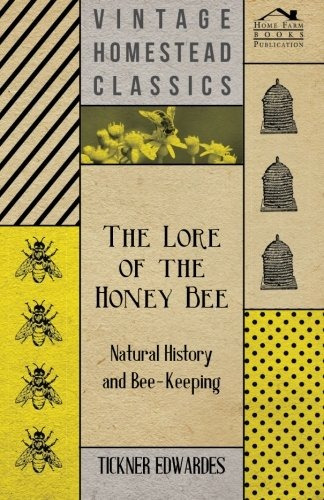 The Lore Of The Honey Bee  Natural History And Beekeeping