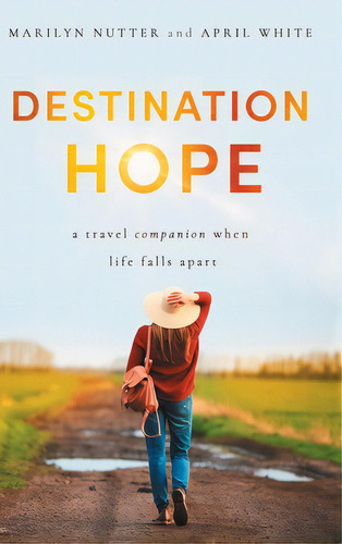 Destination Hope: A Travel Companion When Life Falls Apart, De Nutter, Marilyn. Editorial Ambassador Intl, Tapa Dura En Inglés