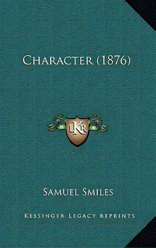 Character (1876), De Smiles, Samuel, Jr.. Editorial Kessinger Pub Llc, Tapa Dura En Inglés