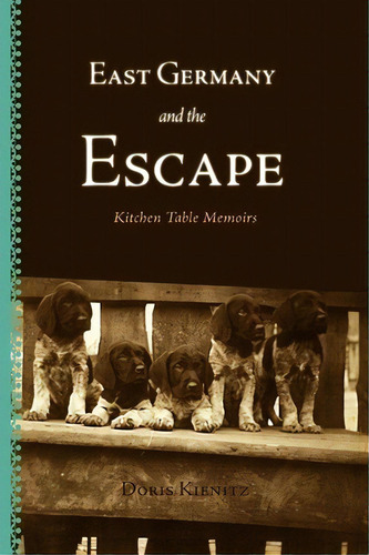 East Germany And The Escape, De Doris Kienitz. Editorial Friesenpress, Tapa Blanda En Inglés