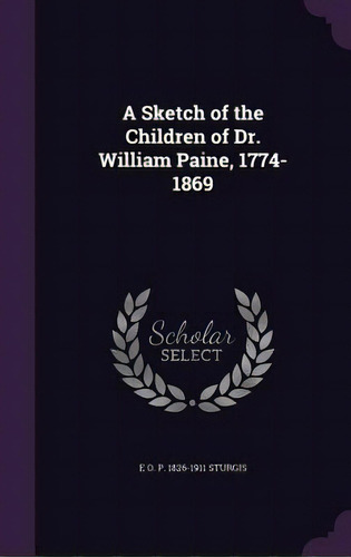 A Sketch Of The Children Of Dr. William Paine, 1774-1869, De Sturgis, E. O. P. 1826-1911. Editorial Palala Pr, Tapa Dura En Inglés