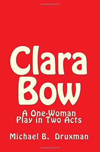 Clara Bow A Onewoman Play In Two Acts
