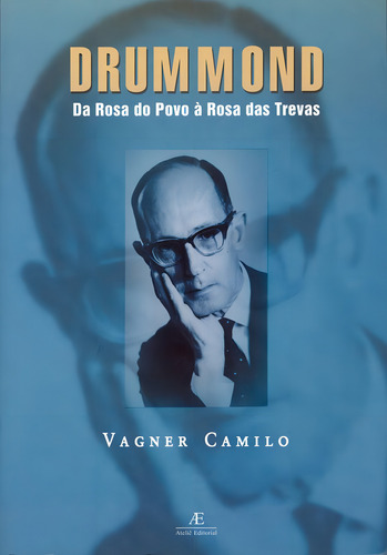 Drummond: Da Rosa do Povo à Rosa das Trevas, de Camilo, Vagner. Editorial Ateliê Editorial Ltda - EPP, capa mole em português, 2005