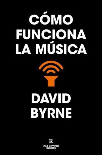 Libro: Cómo Funciona La Música. Byrne, David. Reservoir Book