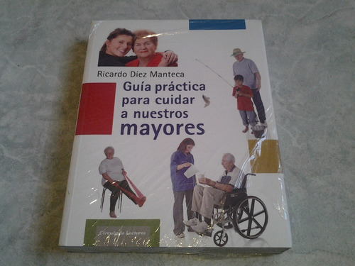 Guía Práctica Para Cuidar A Nuestros Mayores Ricardo Díez M.