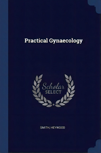 Practical Gynaecology, De Heywood, Smith. Editorial Chizine Pubn, Tapa Blanda En Inglés