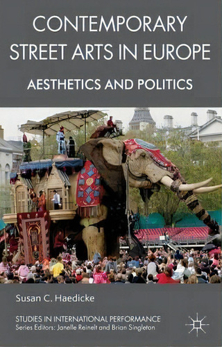 Contemporary Street Arts In Europe : Aesthetics And Politics, De Susan C. Haedicke. Editorial Palgrave Macmillan, Tapa Dura En Inglés