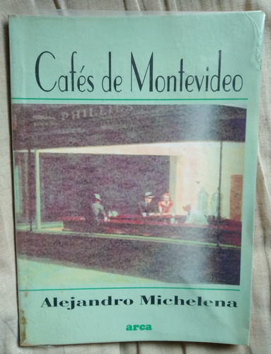 Cafés De Montevideo Alejandro Michelena 1994 102p Unicadueña