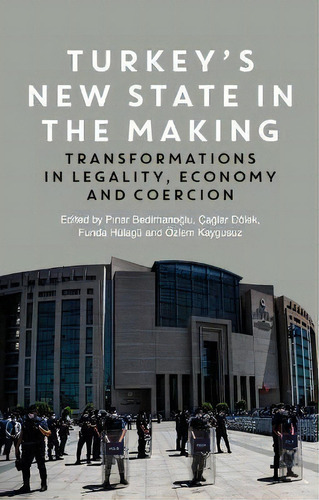 Turkey's New State In The Making : Transformations In Legality, Economy And Coercion, De Pinar Bedirhanoglu. Editorial Zed Books, Tapa Blanda En Inglés